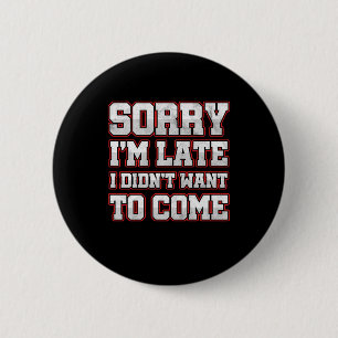 Savage Work Hours Sarcastic Latecomers Gift Sorry 2 Inch Round Button