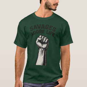 SAVAGES ADORE LIFE T-Shirt
