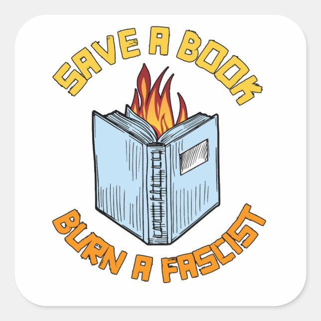Save a Book Burn a Fascist Square Sticker (Front)