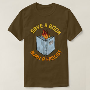 Save a Book Burn a Fascist T-Shirt