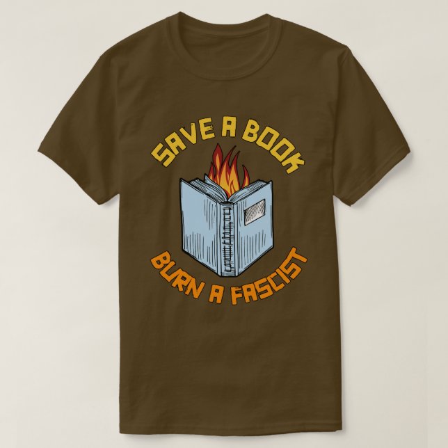 Save a Book Burn a Fascist T-Shirt (Design Front)