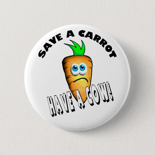 SAVE A CARROT - HAVE A COW 2 INCH ROUND BUTTON (Front)