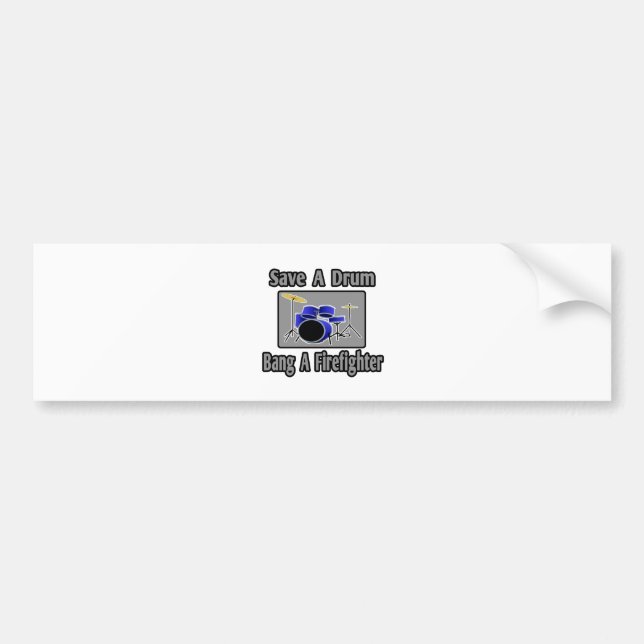 Save a Drum...Bang a Firefighter Bumper Sticker (Front)