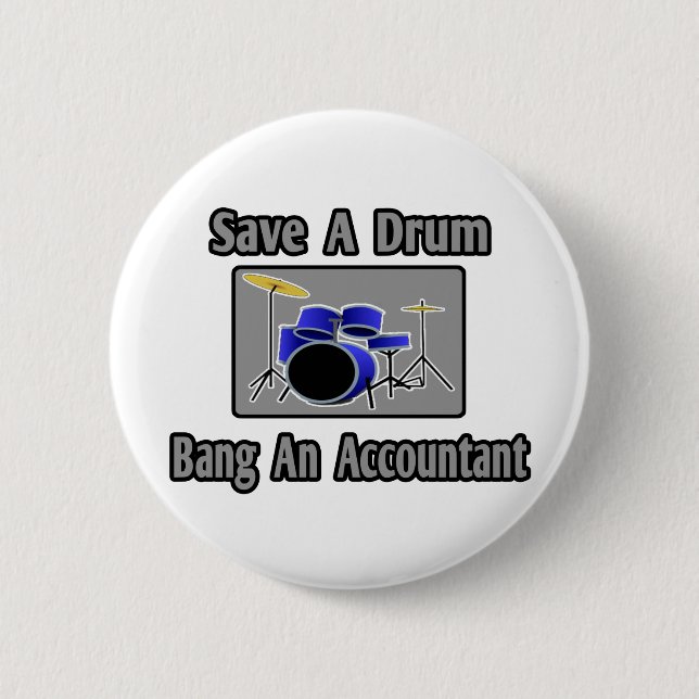 Save a Drum...Bang an Accountant 2 Inch Round Button (Front)
