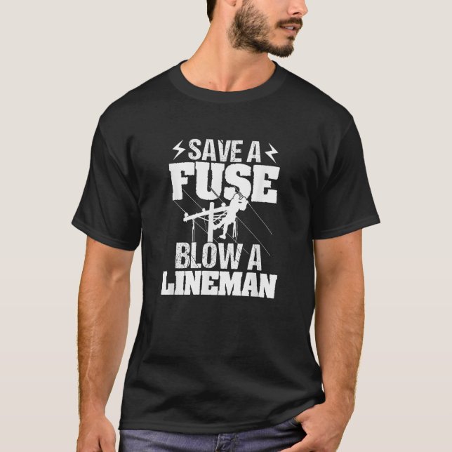Save A Fuse Blow A Lineman Funny Lineman Distresse T-Shirt (Front)