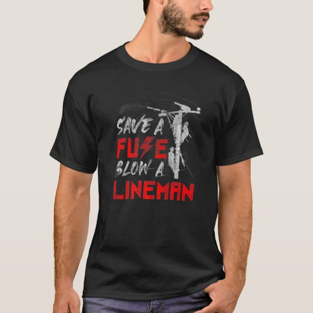 Save A Fuse Blow A Lineman Safety Awareness T-Shirt (Front)