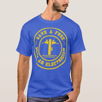 Save a Fuse Blow An Electrician 23 T-Shirt