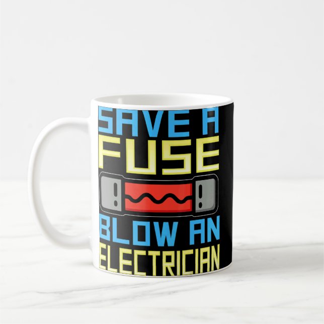 Save A Fuse Blow An Electrician  Electrician  Coffee Mug (Left)