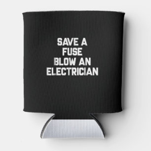 Save A Fuse Blow An Electrician Funny Sayings Can Cooler