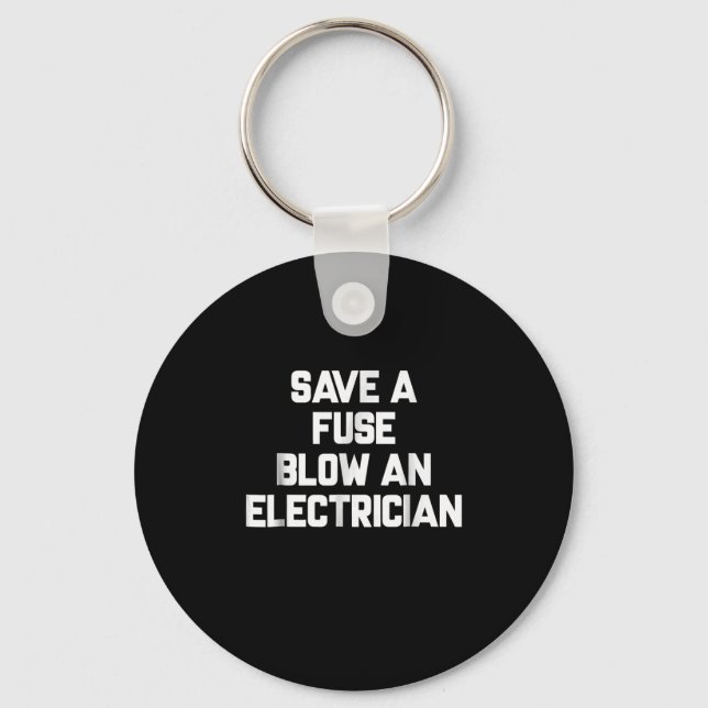 Save A Fuse Blow An Electrician  Funny Sayings Keychain (Front)