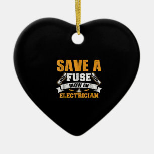 Save A Fuse Blow An Electrician Gift Ceramic Ornament