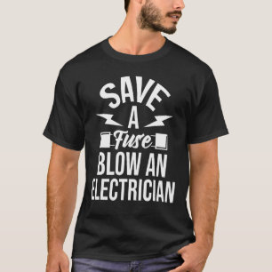 Save A Fuse  Electrician Electrical Engineer Wirin T-Shirt