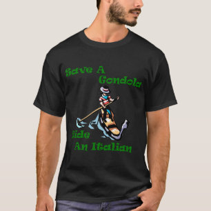 Save a Gondola Ride an Italian T-Shirt