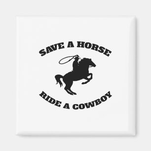 Save A Horse & Ride A Cowboy Is My Horse Ok Te Magnet
