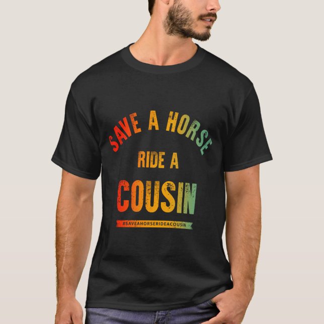 Save A Horse Ride A Cousin T-Shirt (Front)