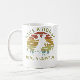 Save A Horse Ride A Cowboy Cowboy Riding Horse Coffee Mug