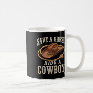 Save A Horse Ride A Cowboy Funny Rodeo Horseck Rid Coffee Mug