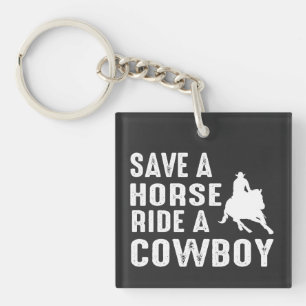 Save a Horse Ride a Cowboy - Funny Western Rodeo C Keychain