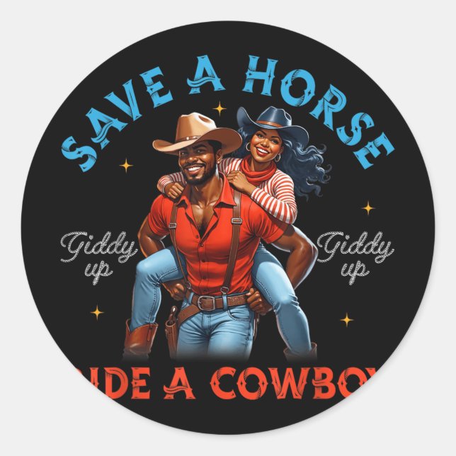 Save A Horse Ride A Cowboy King Queen Black Cowboy Classic Round Sticker (Front)