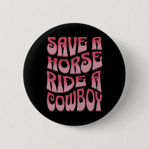 Save A Horse Ride A Cowboy Rodeo Apparel Horseck R 2 Inch Round Button