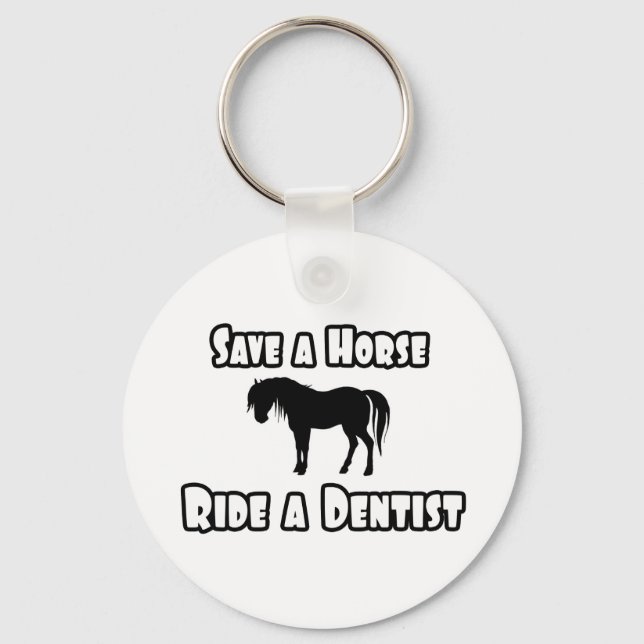 Save a Horse, Ride a Dentist Keychain (Front)