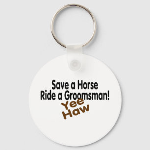 Save A Horse Ride A Groomsman Yee Haw Keychain