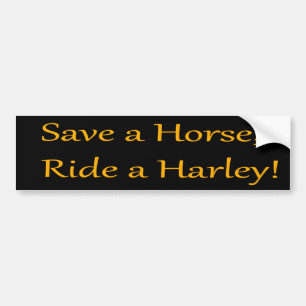 Save a horse, Ride a Harley! (Orange on black) Bumper Sticker