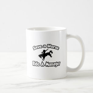 Save a Horse, Ride a Manager Coffee Mug