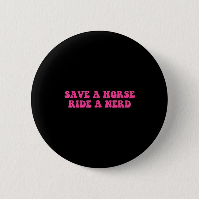 Save A Horse Ride A Nerd Funny Quote  2 Inch Round Button (Front)