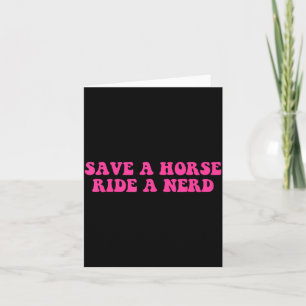 Save A Horse Ride A Nerd Funny Quote Card