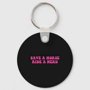 Save A Horse Ride A Nerd Funny Quote Keychain