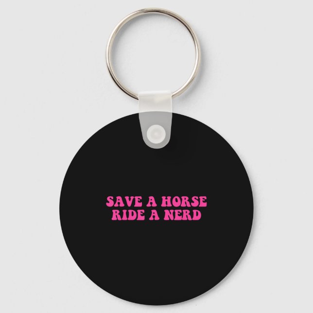 Save A Horse Ride A Nerd Funny Quote  Keychain (Front)