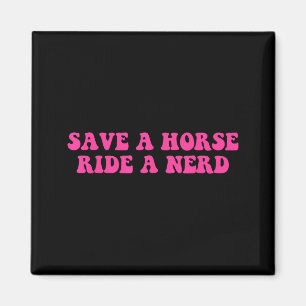 Save A Horse Ride A Nerd Funny Quote Magnet