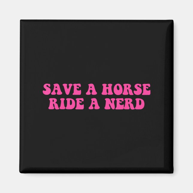 Save A Horse Ride A Nerd Funny Quote  Magnet (Front)