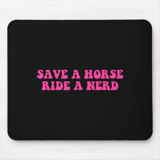 Save A Horse Ride A Nerd Funny Quote  Mouse Pad (Front)