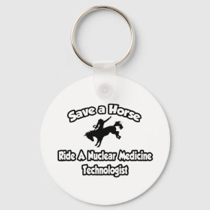 Save a Horse, Ride a Nuclear Medicine Tech Keychain