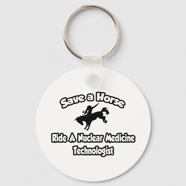 Save a Horse, Ride a Nuclear Medicine Tech Keychain (Front)
