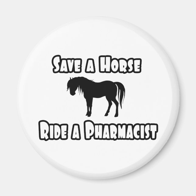 Save a Horse, Ride a Pharmacist Magnet (Front)