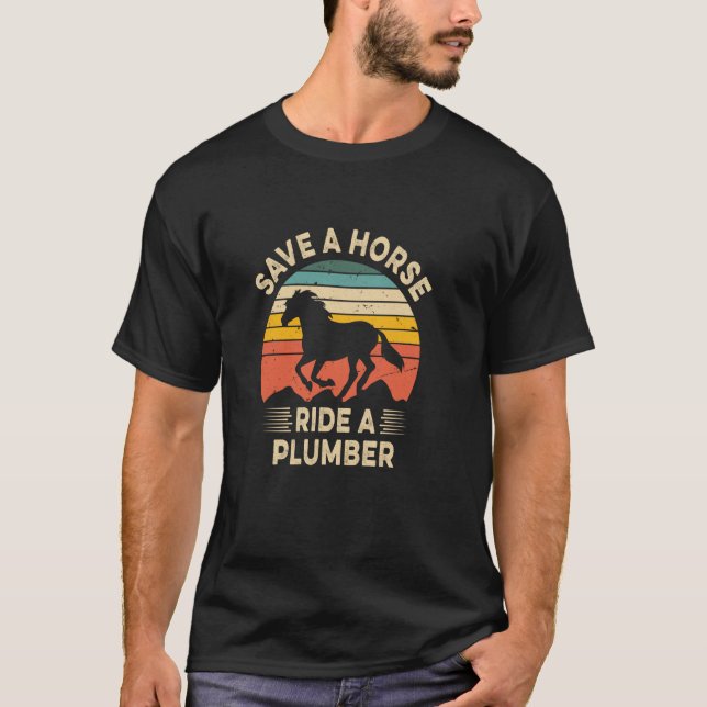 Save A Horse, Ride a Plumber T-Shirt (Front)