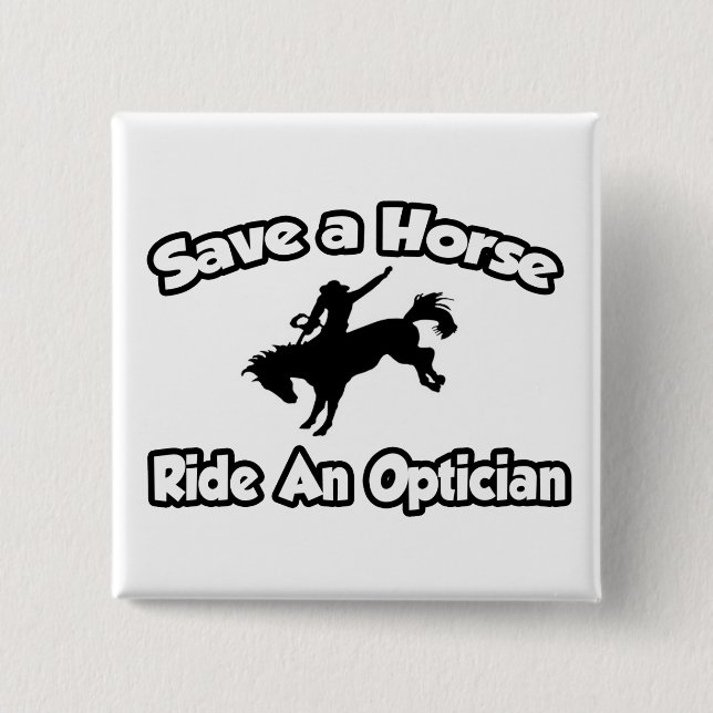 Save a Horse, Ride an Optician 2 Inch Square Button (Front)