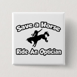 Save a Horse, Ride an Optician 2 Inch Square Button