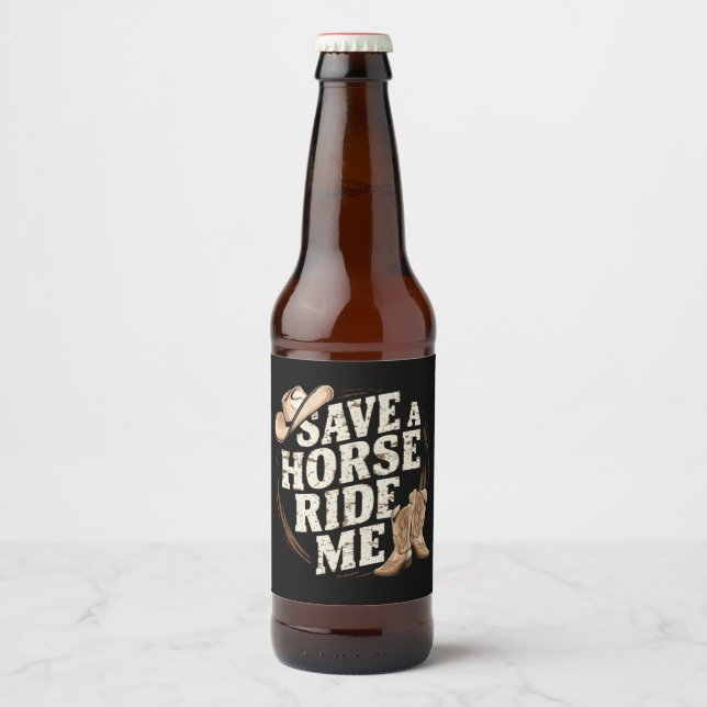Save a Horse Ride Me Funny Cowboy Western Beer Bottle Label (Front)