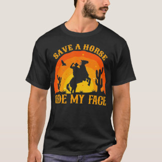 Save A Horse Ride My Face Funny Horse Riding 2022  T-Shirt