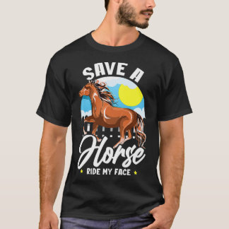 Save A Horse Ride My Face  Funny Saying Meme Horse T-Shirt