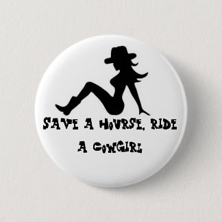 Save a hourse, ride a Cowgirl 2 Inch Round Button