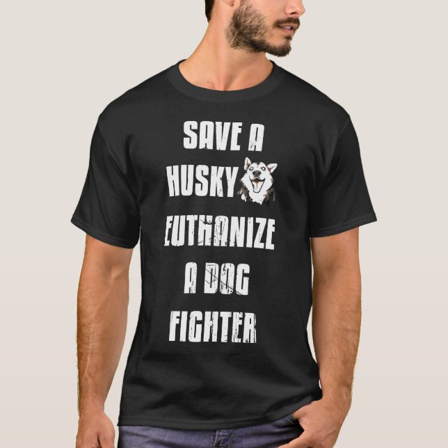 Save a husky euthanize a dog fighter shirt (Front)