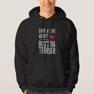 Save a Life Adopt a Boston Terrier for Rescue Dog Hoodie