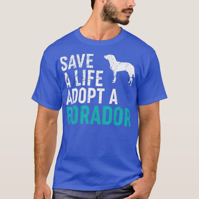 Save a Life adopt a Dog rescue Borador Dog Owner T-Shirt (Front)