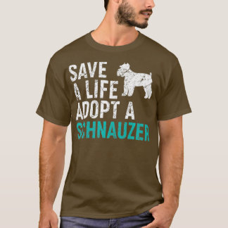 Save a Life adopt a Dog rescue Schnauzer Dog T-Shirt