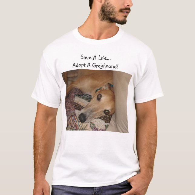 Save a life..Adopt a greyhound! T-Shirt (Front)